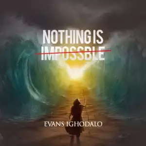 Evans Ighodalo - Nothing is Impossible